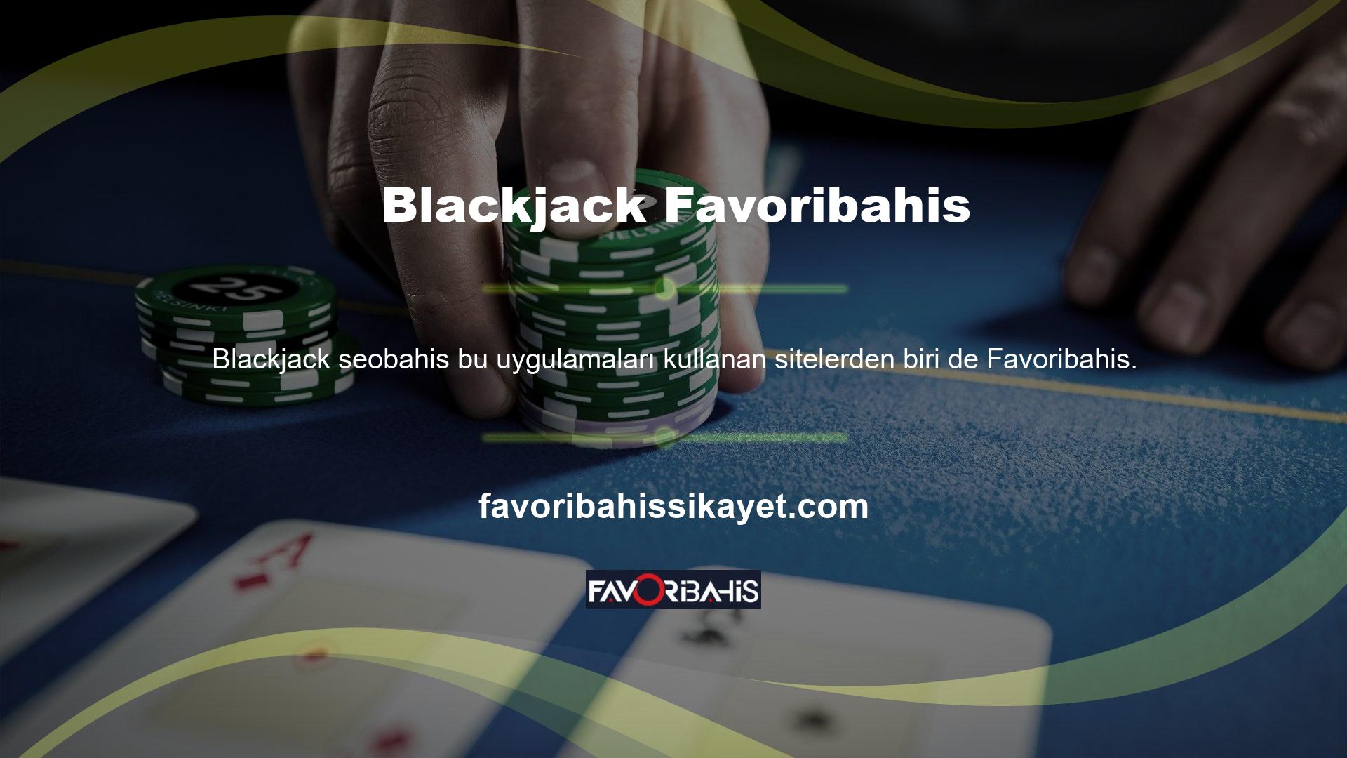 Bu durumda Favoribahis en gizli poker, blackjack ve bakara masalarına sahiptir